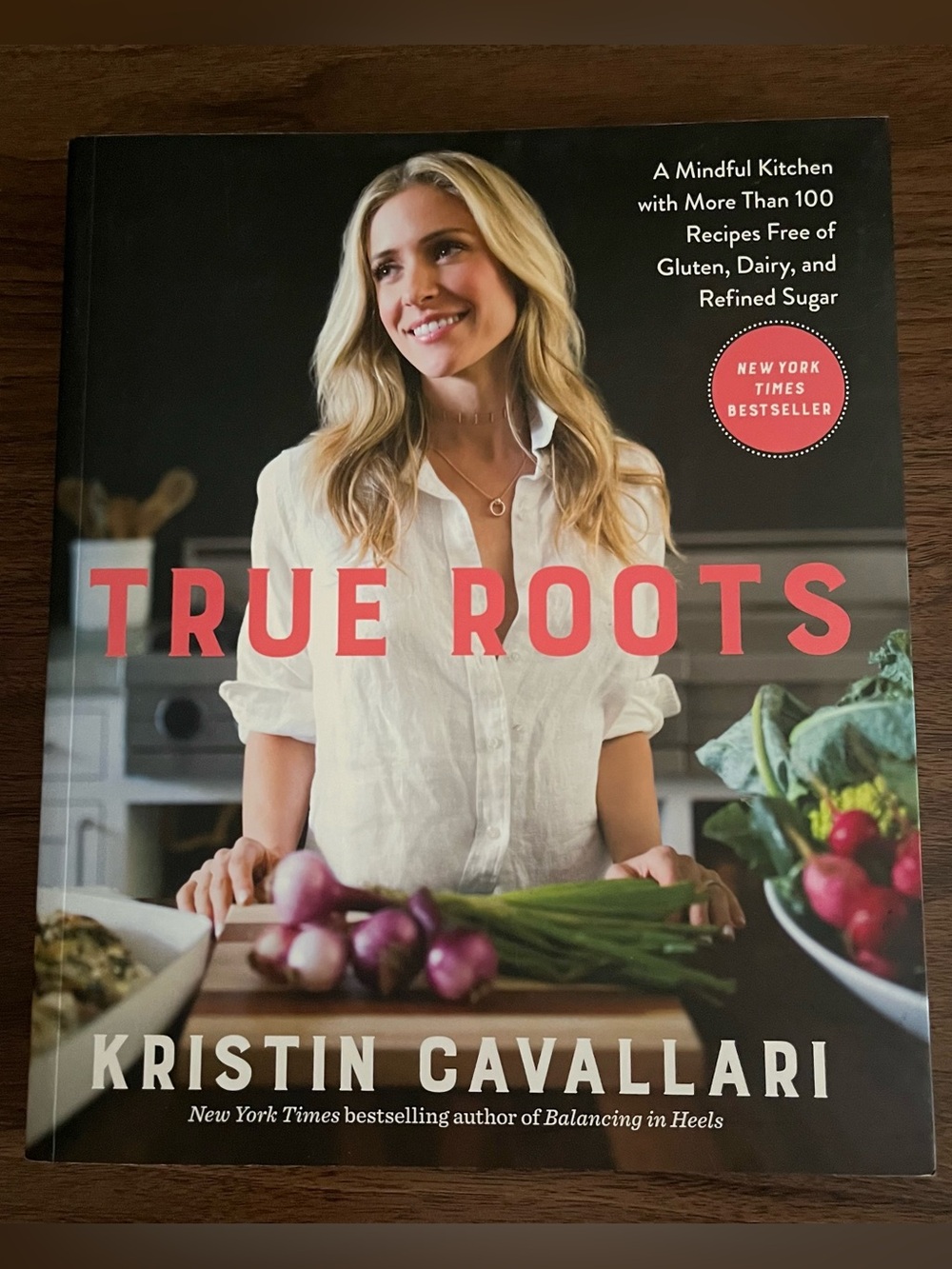 True Roots: A Mindful Kitchen Cookbook Kristin Cavallari Hardcover 100+ Recipes